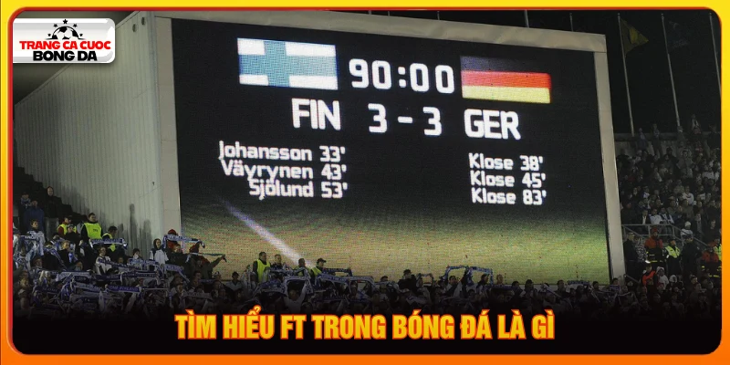 Tìm hiểu FT trong bóng đá là gì