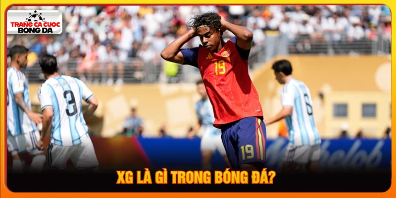 Tổng quan khái niệm xG là gì